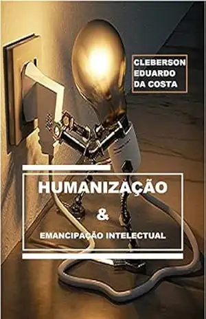 Humanização & Emancipação Intelectual – Cleberson Eduardo da Costa