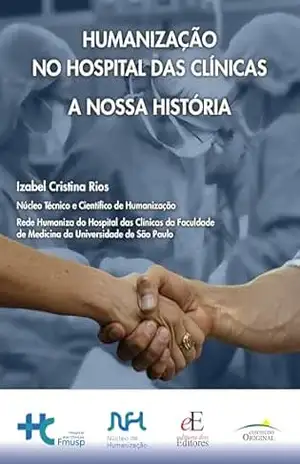 Humanização no Hospital das Clínicas: A Nossa História - Izabel Cristina Rios