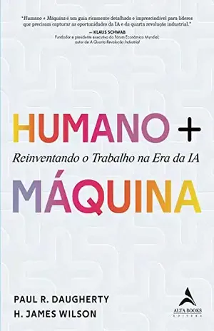Humano + Máquina: Reinventando o Trabalho na era da IA - H. James Wilson