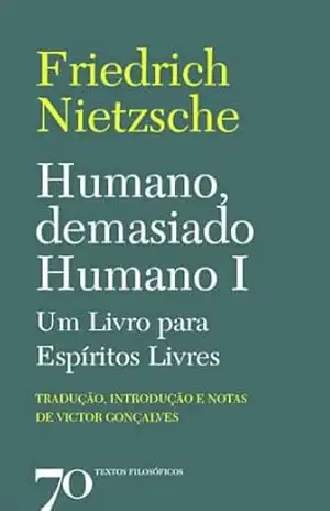 Humano, Demasiado Humano I – Um Livro para Espíritos Livres - Friedrich Nietzsche