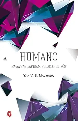 Humano: palavras lapidam pedaços de nós - Yan V. S. Machado