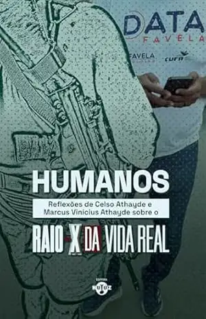 Humanos: Reflexões de Celso Athayde e Marcus Vinícius Athayde sobre o Raio–X da Vida Real – Celso  Athayde