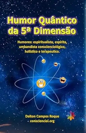 HUMOR QUÂNTICO DA 5ª DIMENSÃO – Dalton Campos Roque