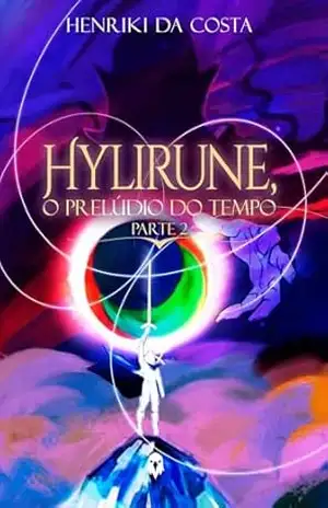Hylirune, o Prelúdio do Tempo – Parte 02 - Henriki da Costa