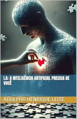 I.A: A Inteligência Artificial Precisa de Você – Adolpho Henrique Leite