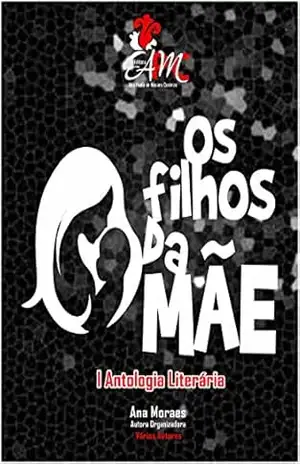 I Antologia Literária OS FILHOS DA MÃE – Ana Moraes