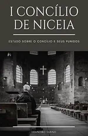 I Concílio De Niceia – Leandro Sarno