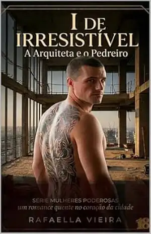 I DE IRRESISTÍVEL: A Arquiteta e o Pedreiro (Série Mulheres Poderosas) – Rafaella Vieira