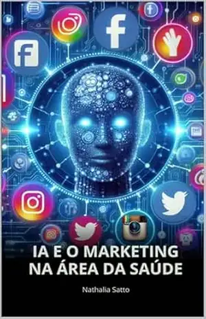 IA E O MARKETING NA ÁREA DA SAÚDE: Entenda como a inteligência artificial pode ajudar você a ter mais pacientes. – nathalia satto