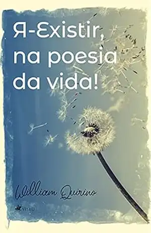 Я–Existir, na poesia da vida! – William Quirino
