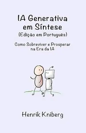 IA Generativa em Síntese (Edição em Português): Como Sobreviver e Prosperar na Era da IA - Henrik Kniberg
