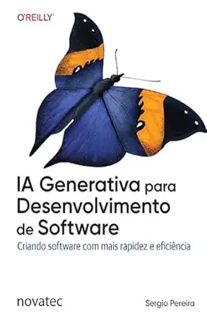 IA Generativa para Desenvolvimento de Software: Criando software com mais rapidez e eficiência – Sergio Pereira