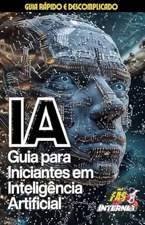 IA: Guia para Iniciantes em Inteligência Artificial – Fãs da Internet BR
