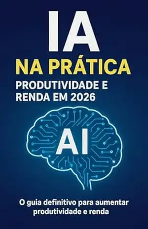 IA na Prática: Produtividade e Lucro em 2026: Um guia prático para profissionais e empreendedores que querem transformar o seu trabalho com inteligência artificial – jonatha  meirelles