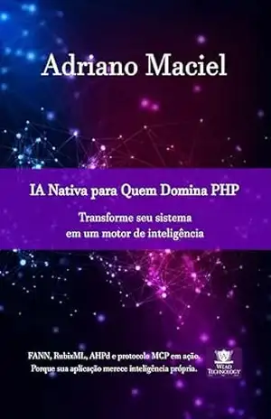 IA Nativa para Quem Domina PHP: Transforme seu sistema em um motor de inteligência - Adriano Maciel