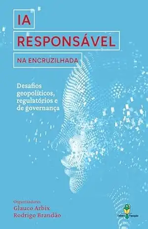 IA responsável na encruzilhada: Desafios geopolíticos, regulatórios e de governança – Glauco  Arbix
