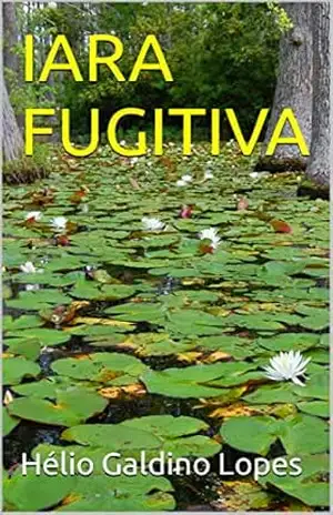 IARA FUGITIVA – Hélio Galdino Lopes