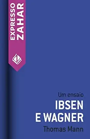 Ibsen e Wagner: Um ensaio – Thomas Mann
