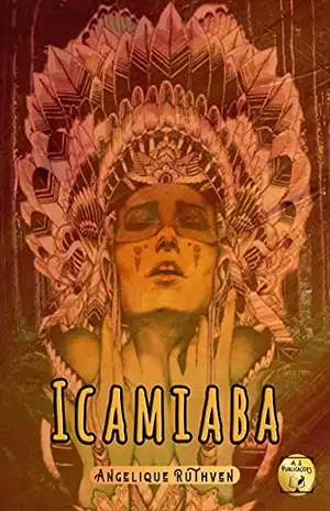 Icamiaba · Inspirado na lenda das amazonas brasileiras (Série Pindorama Livro 2) – Angelique Ruthven