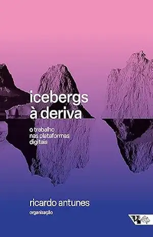 Icebergs à deriva: O trabalho nas plataformas digitais (Mundo do trabalho) - Alexandre Arias