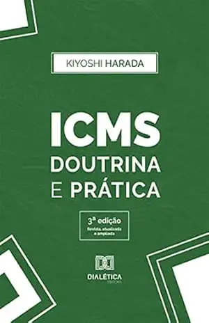 ICMS: Doutrina e Prática – Kiyoshi Harada