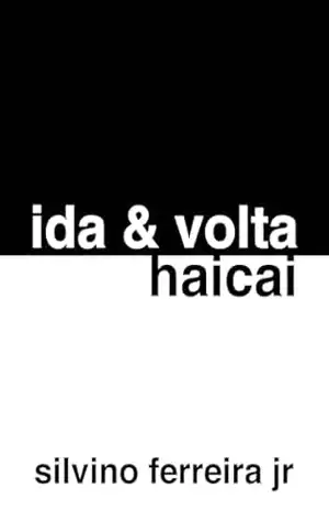 Ida & Volta: Haicai – Silvino Ferreira Jr