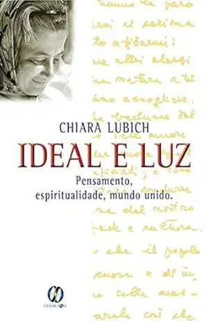 Ideal e Luz: Pensamento, espiritualidade, mundo unido – Chiara Lubich