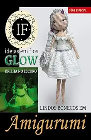 Ideias Em Fios Glow Ed. 01 – Lindos Bonecos em Amigurumis – Criarte Soluções Editora