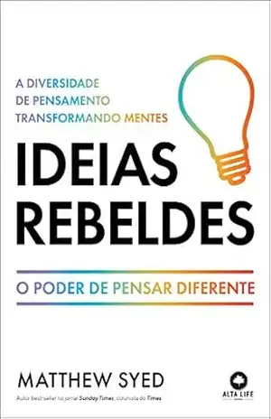 Ideias Rebeldes: A Diversidade de Pensamento Transformando Mentes – Matthew Syed