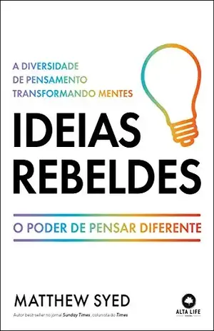 Ideias Rebeldes: A Diversidade de Pensamento Transformando Mentes - Matthew Syed