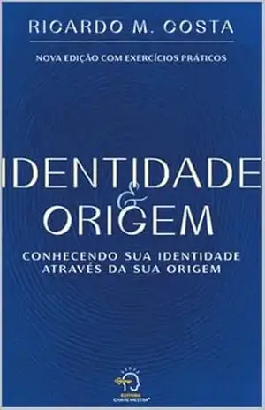 Identidade e Origem: Conhecendo sua identidade através da sua origem – Ricardo  M Costa