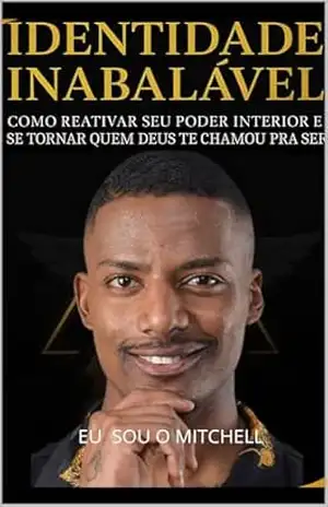 Identidade Inabalável: Como reativar seu poder interior e se tornar quem Deus te chamou pra ser - Eu sou   Mitchell