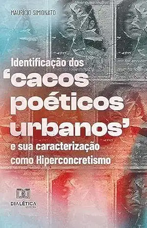 Identificação dos ‘cacos poéticos urbanos’ e sua caracterização como Hiperconcretismo – Maurício Simionato