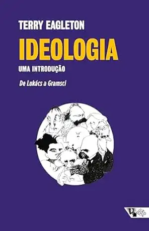 Ideologia: uma introdução: De Lukács à Gramsci – Terry Eagleton