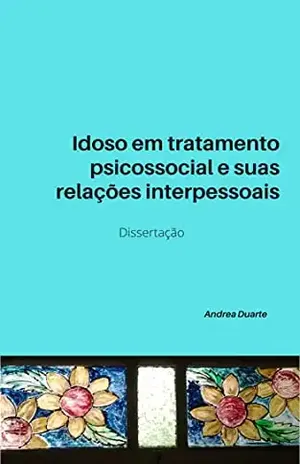 Idoso em tratamento psicossocial e suas relações interpessoais – ANDREA DUARTE