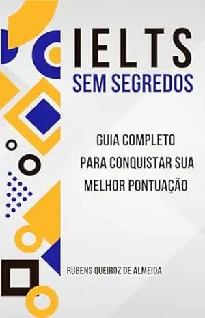 IELTS sem Segredos: Guia Completo para Conquistar Sua Melhor Pontuação – Rubens Queiroz de Almeida