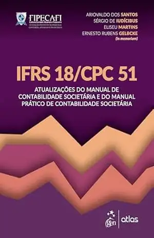 IFRS 18/CPC 51: Atualizações do Manual de Contabilidade Societária e do Manual Prático – Ariovaldo dos Santos
