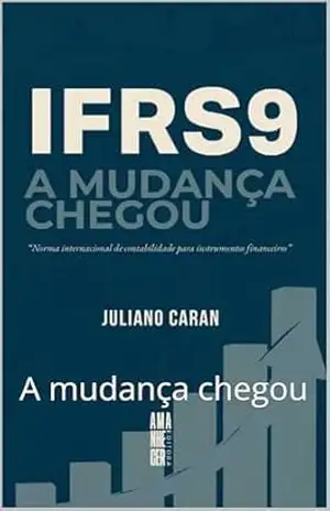 IFRS9: A mudança chegou (Economia Livro 1) – Juliano Caran