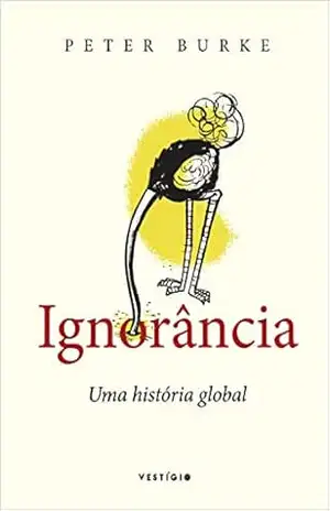 Ignorância: Uma história global - Peter Burke