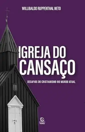 Igreja do cansaço – eBook: desafios do cristianismo no mundo atual - Willibaldo Ruppenthal Neto
