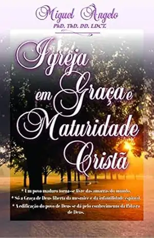Igreja em Graça e Maturidade Cristã – Ap. Miguel Ângelo