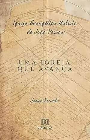 Igreja Evangélica Batista de João Pessoa: uma igreja que avança – Josué Peixoto
