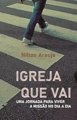 Igreja que Vai: Uma jornada para viver a missão no dia a dia – Nilton Araújo