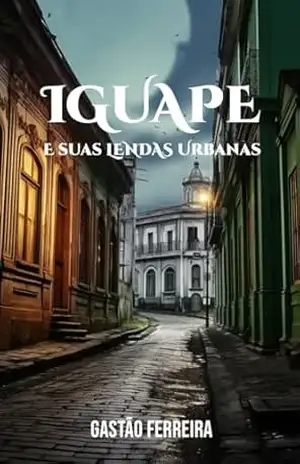 Iguape e Suas Lendas Urbanas – Gastão Ferreira