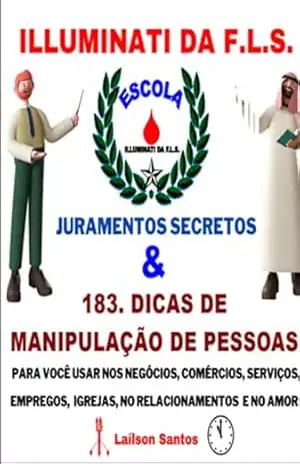 Illuminati Da F.l.s. Juramentos Secretos E 183 Dicas De Manipulação: – Lailson Santos