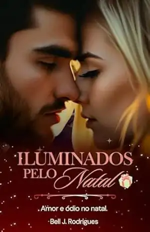 Iluminados pelo natal: conto de natal – Amor e odio – Bell J.  Rodrigues