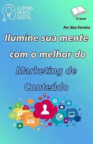 Ilumine sua mente com o melhor do Marketing de Conteúdo – Alex Ferreira do Prado