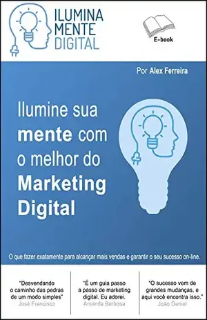Ilumine sua mente com o melhor do Marketing Digital: Ganhe 2 e–books bônus - Alex Ferreira do Prado
