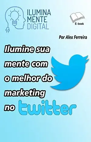 Ilumine sua mente com o melhor do marketing no Twitter – Alex Ferreira do Prado