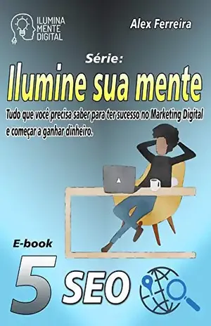 Ilumine sua mente com o melhor do SEO – Alex Ferreira do Prado